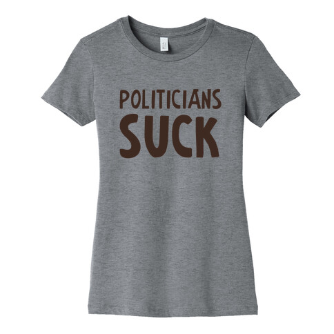 Politicians Suck Womens T-Shirt