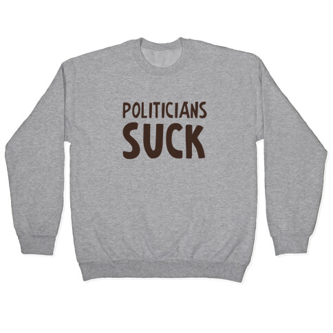 Politicians Suck Pullover