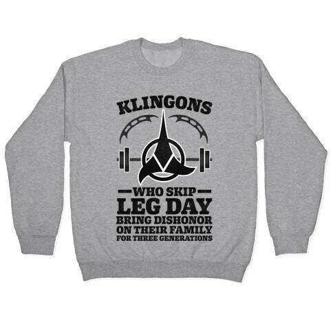 Klingons Who Skip Leg Day Bring Dishonor Pullover