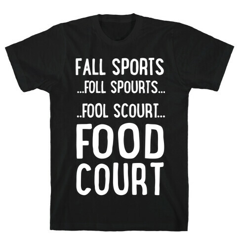 Fall Sports...Food Court T-Shirt
