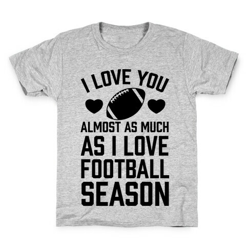 I Love You Almost As Much As I Love Football Season Kids T-Shirt