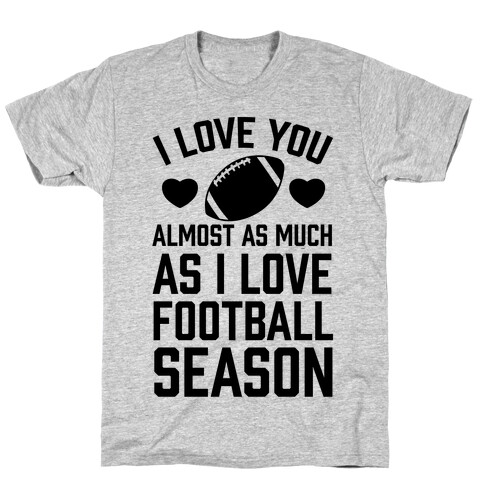 I Love You Almost As Much As I Love Football Season T-Shirt