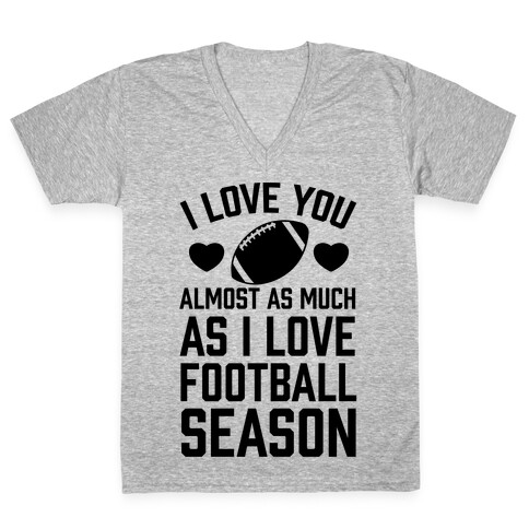 I Love You Almost As Much As I Love Football Season V-Neck Tee Shirt