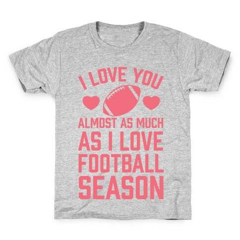 I Love You Almost As Much As I Love Football Season Kids T-Shirt