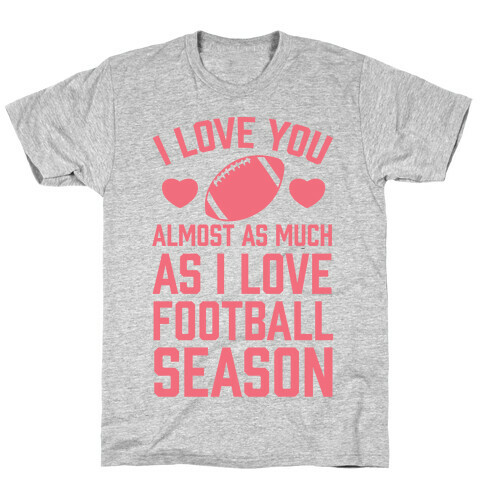 I Love You Almost As Much As I Love Football Season T-Shirt