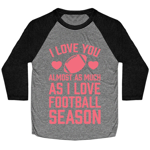 I Love You Almost As Much As I Love Football Season Baseball Tee