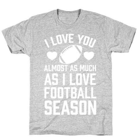 I Love You Almost As Much As I Love Football Season T-Shirt