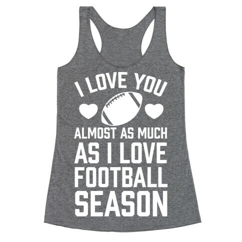 I Love You Almost As Much As I Love Football Season Racerback Tank Top