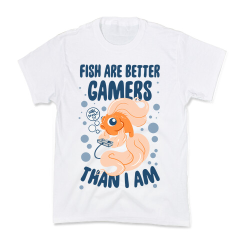 Fish Are Better Gamers Than I Am Kids T-Shirt