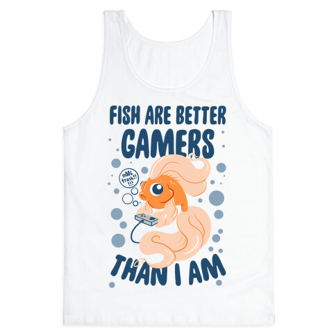 Fish Are Better Gamers Than I Am Tank Top