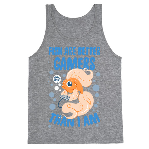 Fish Are Better Gamers Than I Am Tank Top