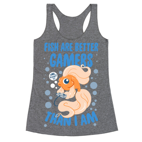 Fish Are Better Gamers Than I Am Racerback Tank Top