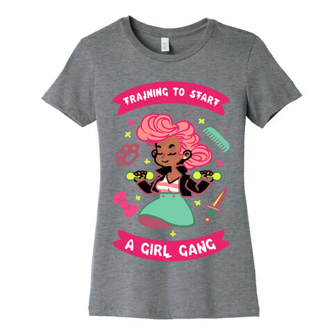 Training To Start A Girl Gang Womens T-Shirt