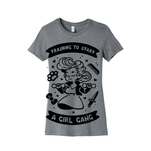 Training To Start A Girl Gang Womens T-Shirt