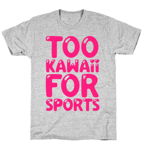 Too Kawaii For Sports T-Shirt