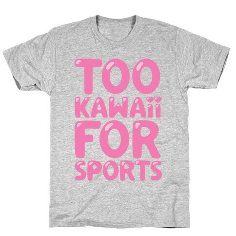 Too Kawaii For Sports T-Shirt