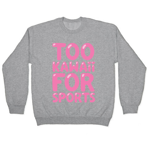 Too Kawaii For Sports Pullover
