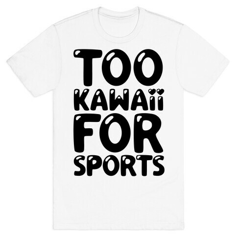 Too Kawaii For Sports T-Shirt