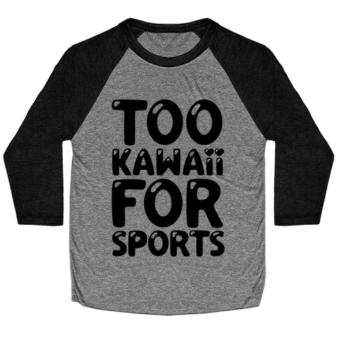 Too Kawaii For Sports Baseball Tee