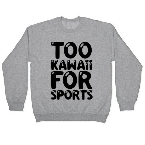 Too Kawaii For Sports Pullover