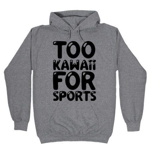 Too Kawaii For Sports Hooded Sweatshirt