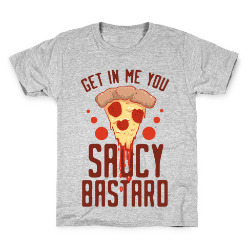 Get In Me You Saucy Bastard Kids T-Shirt