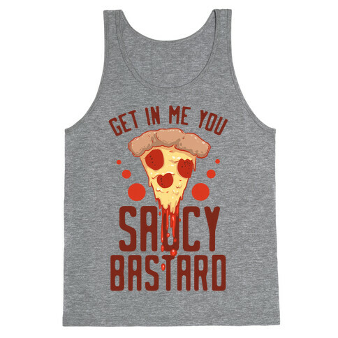 Get In Me You Saucy Bastard Tank Top