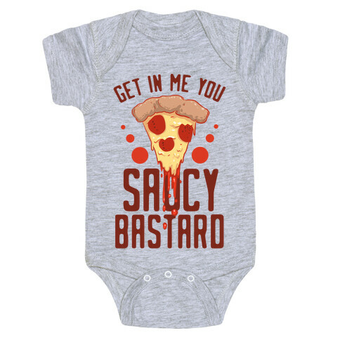 Get In Me You Saucy Bastard Baby One-Piece