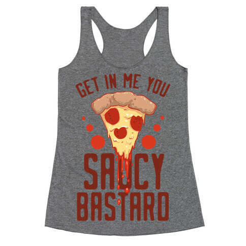 Get In Me You Saucy Bastard Racerback Tank Top