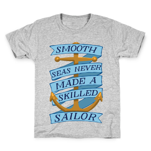 Smooth Seas Never Made A Skilled Sailor Kids T-Shirt