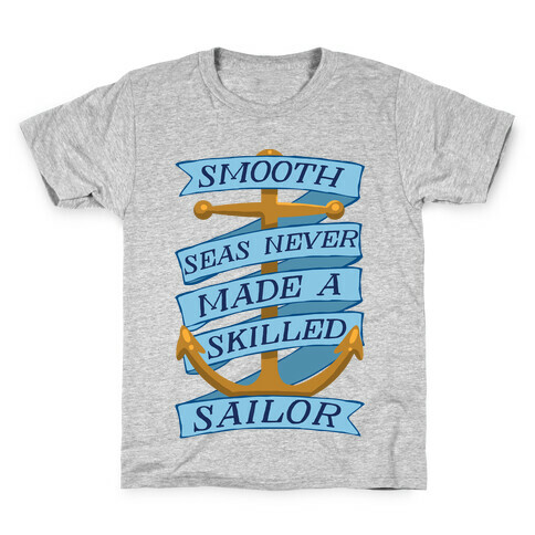 Smooth Seas Never Made A Skilled Sailor Kids T-Shirt