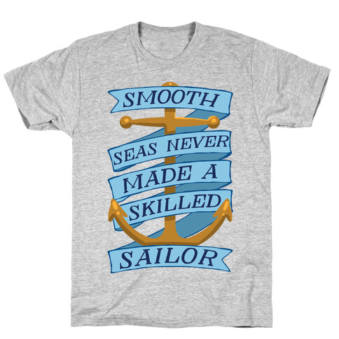 Smooth Seas Never Made A Skilled Sailor T-Shirt