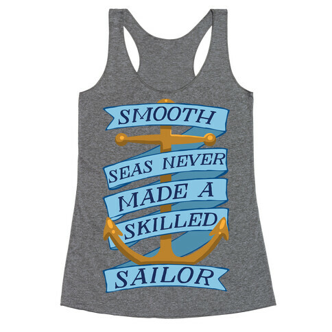 Smooth Seas Never Made A Skilled Sailor Racerback Tank Top