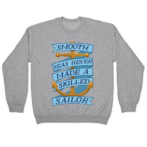 Smooth Seas Never Made A Skilled Sailor Pullover