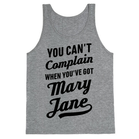 You Can't Complain When You've Got Mary Jane Tank Top