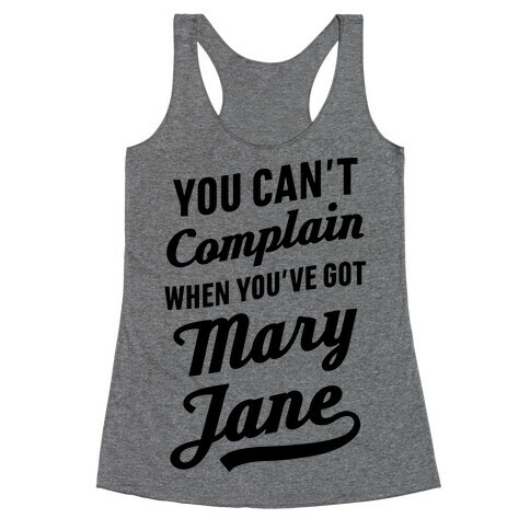 You Can't Complain When You've Got Mary Jane Racerback Tank Top