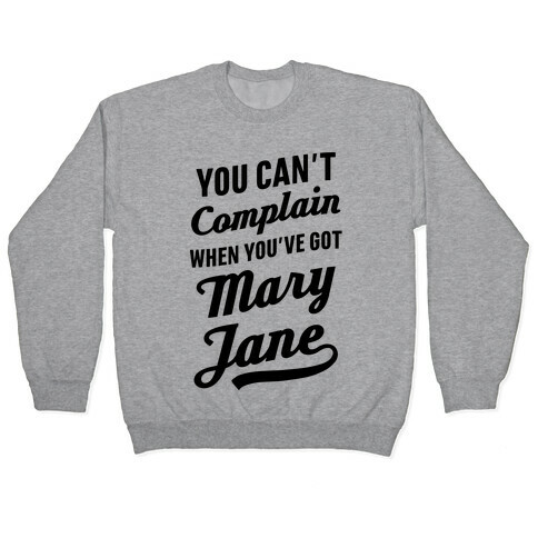 You Can't Complain When You've Got Mary Jane Pullover