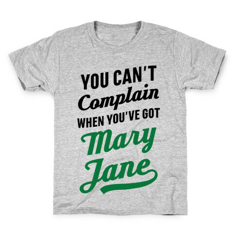 You Can't Complain When You've Got Mary Jane Kids T-Shirt