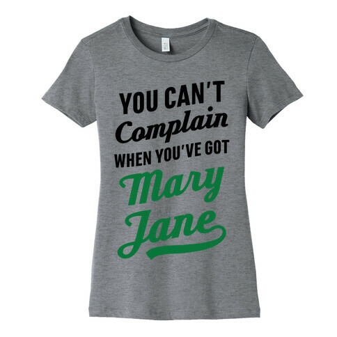 You Can't Complain When You've Got Mary Jane Womens T-Shirt