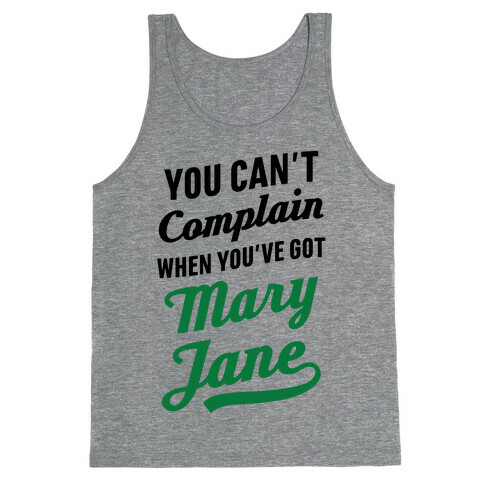 You Can't Complain When You've Got Mary Jane Tank Top