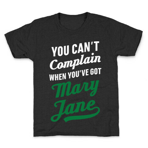 You Can't Complain When You've Got Mary Jane Kids T-Shirt