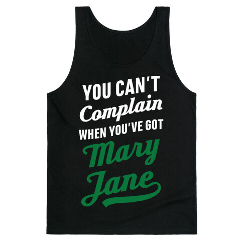 You Can't Complain When You've Got Mary Jane Tank Top