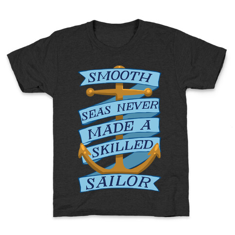 Smooth Seas Never Made A Skilled Sailor Kids T-Shirt