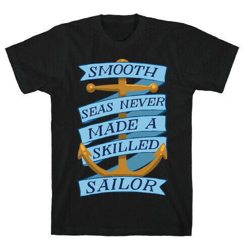 Smooth Seas Never Made A Skilled Sailor T-Shirt