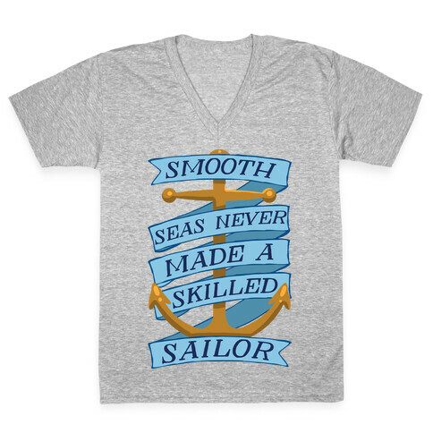 Smooth Seas Never Made A Skilled Sailor V-Neck Tee Shirt