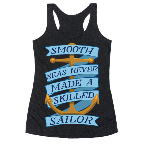 Smooth Seas Never Made A Skilled Sailor Racerback Tank Top