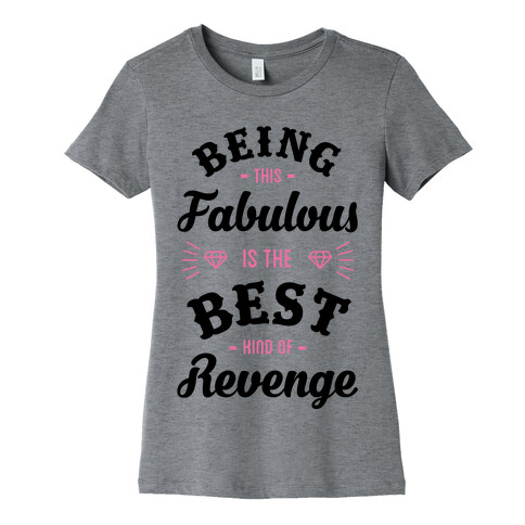 Being This Fabulous Is The Best Kind Of Revenge Womens T-Shirt