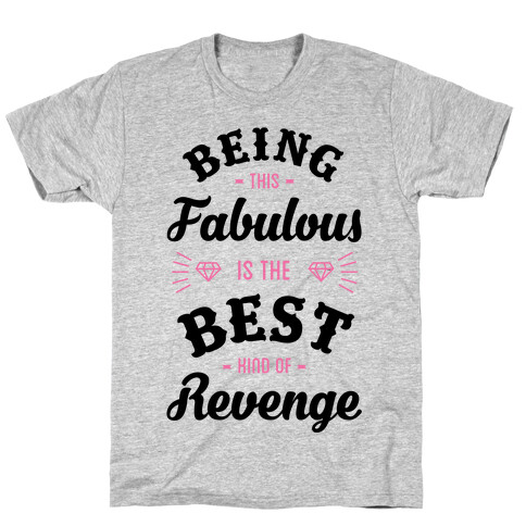 Being This Fabulous Is The Best Kind Of Revenge T-Shirt