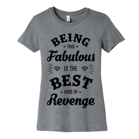 Being This Fabulous Is The Best Kind Of Revenge Womens T-Shirt