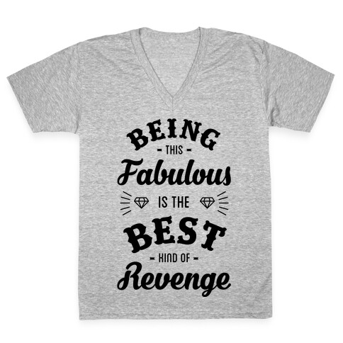 Being This Fabulous Is The Best Kind Of Revenge V-Neck Tee Shirt